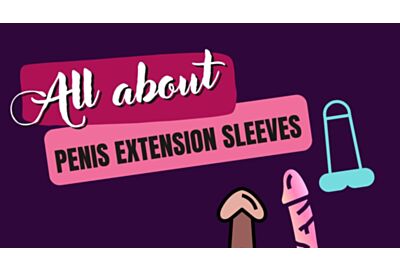 All About Penis Extension Sleeves