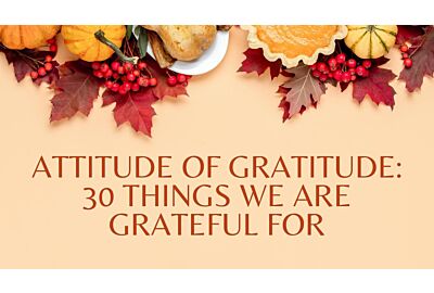 Attitude of Gratitude: 30 Things We Are Grateful For
