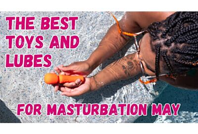 Best Toys and Lubes for Masturbation May